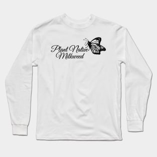 Plant Native Mikweed! Long Sleeve T-Shirt